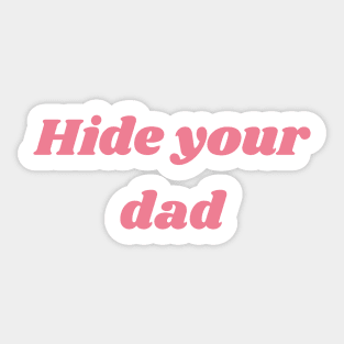 Hide your dad Sticker